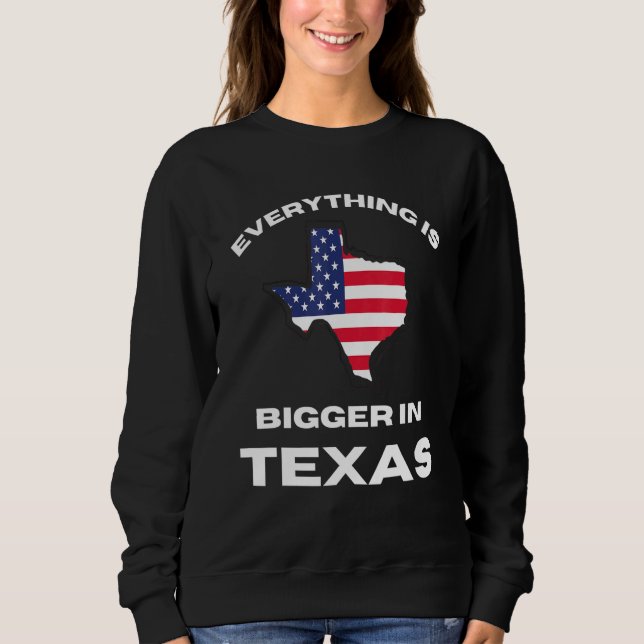 Sweatshirt Tout Est Plus Grand Au Texas Texan Drapeau (Devant)