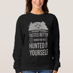 Sweatshirt Tout Goûter Mieux Quand Vous L'Avez Chassé Votre