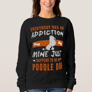 Sweatshirt Tout Le Monde A Une Mine De Toxicomanie Qui Se Tro