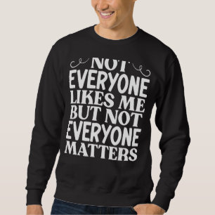 Sweatshirt Tout Le Monde Ne M'Aime Pas, Mais Tout Le Monde N'
