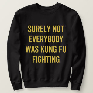 Sweatshirt Tout Le Monde N'Était Certainement Pas Kung Fu En