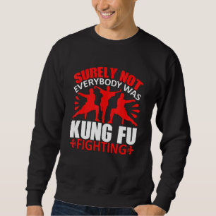 Sweatshirt Tout Le Monde N'Était Certainement Pas Kung Fu En
