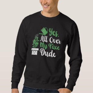 Sweatshirt Tout sur mon visage Dude Plante jardinage Potté Pl