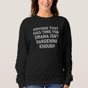 Sweatshirt Toute personne qui a le temps pour le drame n'est