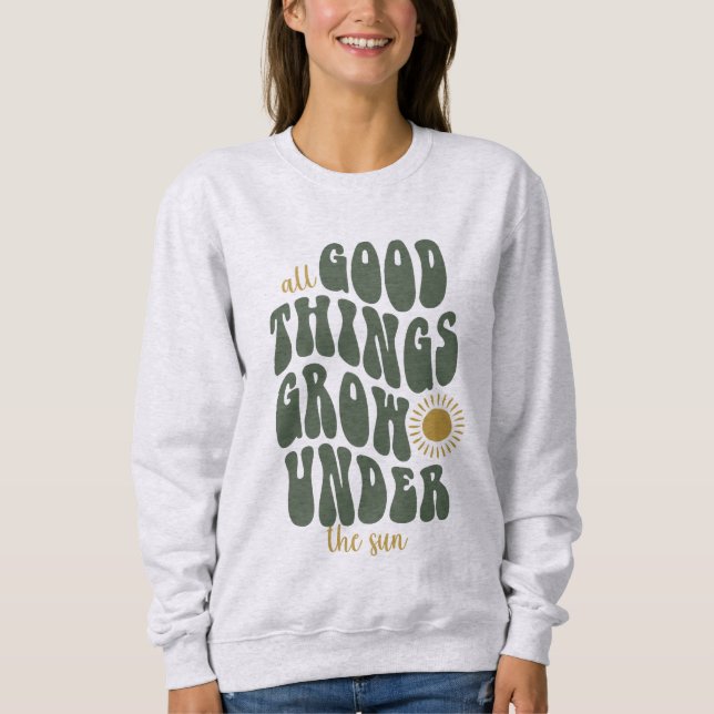 Sweatshirt Toutes les bonnes choses poussent sous le soleil (Devant)