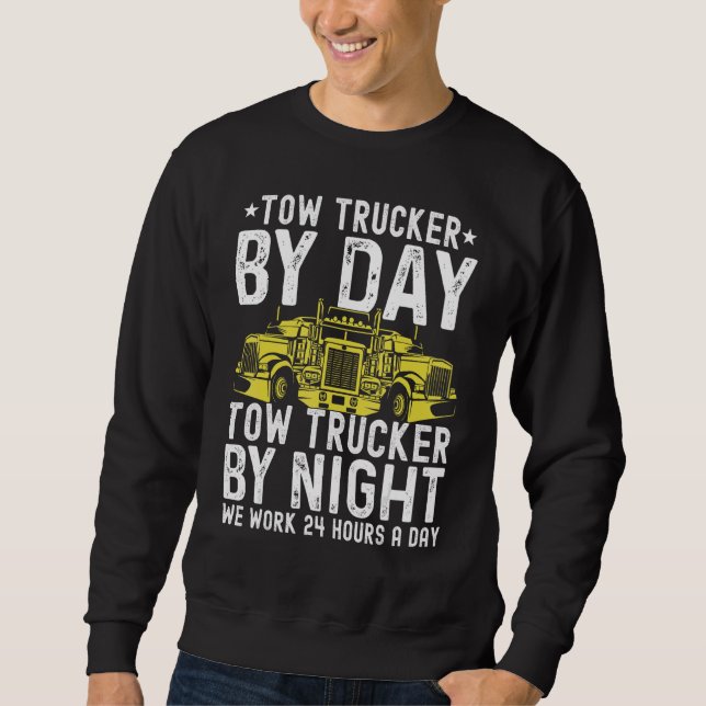 Sweatshirt Tow Trucker By Day Tow Trucker By Night Tow Truck  (Devant)