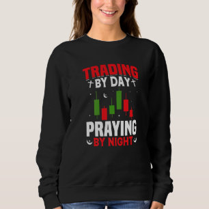 Sweatshirt Trader de jour priant de nuit Trader Bourse