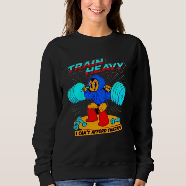 Sweatshirt Train Heavy I cant Afford Therapy Bodybuilding Gym (Devant)
