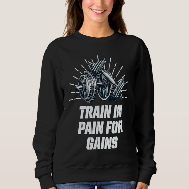 Sweatshirt Train in Pain for Gains Workout Motivational Quote (Devant)