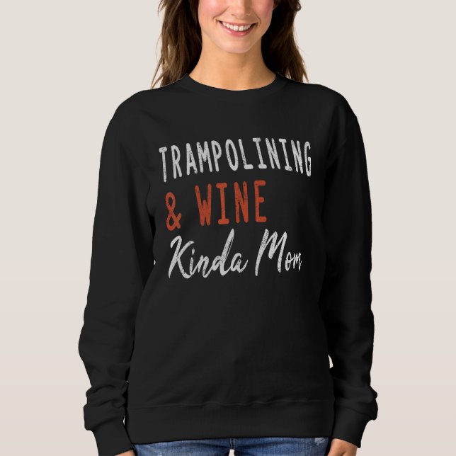 Sweatshirt Trampolining And Wine Kinda Mom Jumping Gymnastics (Devant)