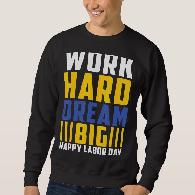 Sweatshirt Travail Dur rêve Grosse fête du travail heureuse (Devant)