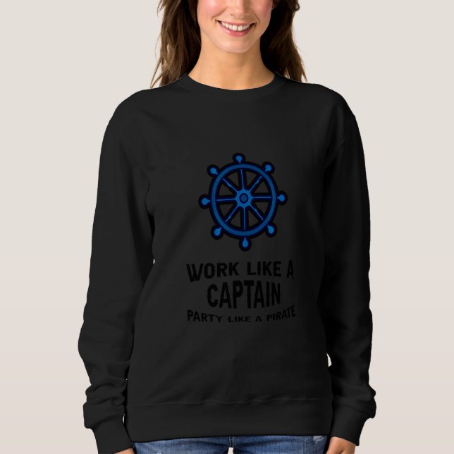 Sweatshirt Travaillez comme un capitaine, faites la fête comm (Devant)
