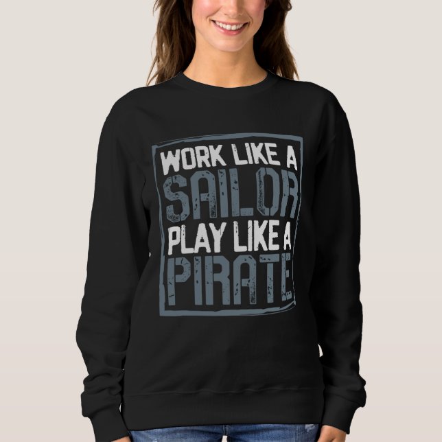 Sweatshirt Travaillez comme un marin Jouez comme un pirate (Devant)