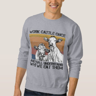 Sweatshirt Travaillez du bétail une fois et vous comprendrez
