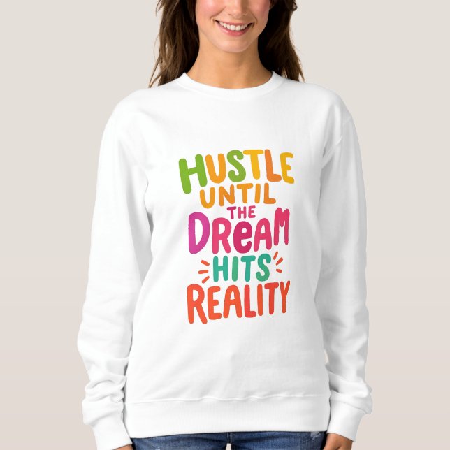 Sweatshirt Travaillez dur jusqu'à ce que le rêve devienne réa (Devant)