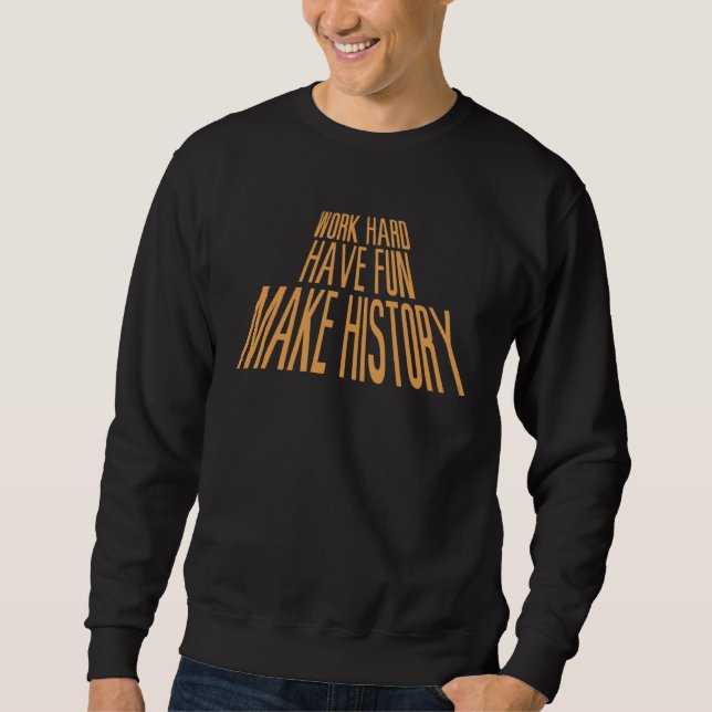 Sweatshirt Travaillez Fort Amusez-vous Faites l'Histoire Moti (Devant)