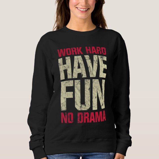 Sweatshirt Travaillez Fort Amusez-vous Pas de Drame (Devant)