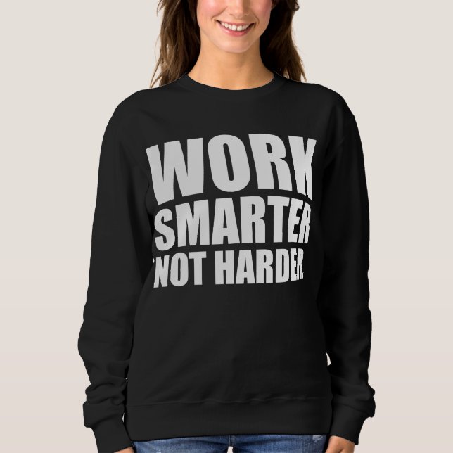 Sweatshirt Travaillez plus intelligemment et non plus dur Mot (Devant)