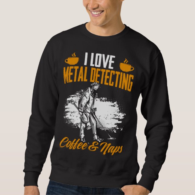 Sweatshirt Treasure Hunting Coffee And Naps Detectorist Metal (Devant)