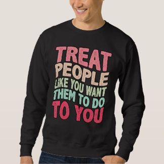 Sweatshirt Treat People like you want them to do trendy Costu