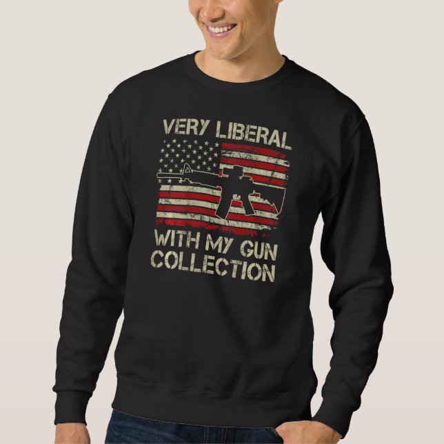Sweatshirt Très libéral avec ma collection d'armes  Ar15 Drap (Devant)