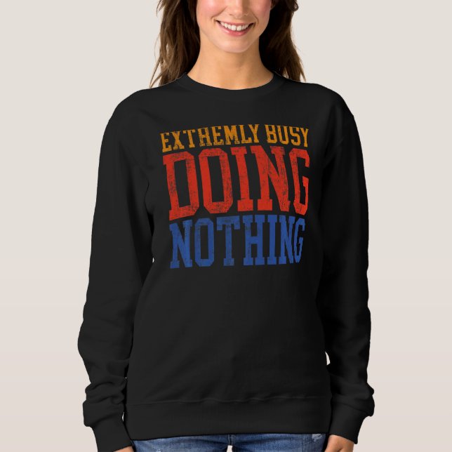 Sweatshirt Très Occupé À Ne Rien Faire De Lazy (Devant)