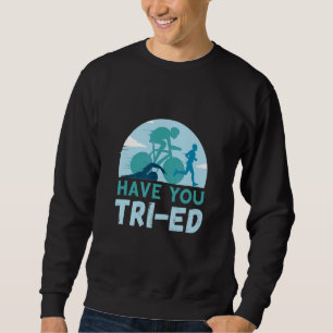 Sweatshirt Triathlon l'avez-vous essayé Nager Pédaler Courir