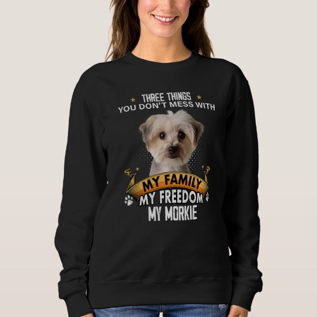 Sweatshirt Trois choses que vous ne manquez pas avec Morkie D (Devant)