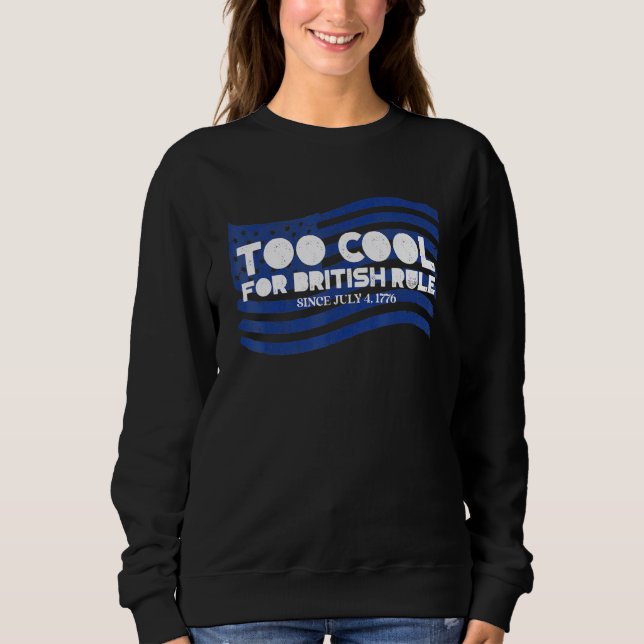 Sweatshirt Trop Cool pour la domination britannique 4 juillet (Devant)