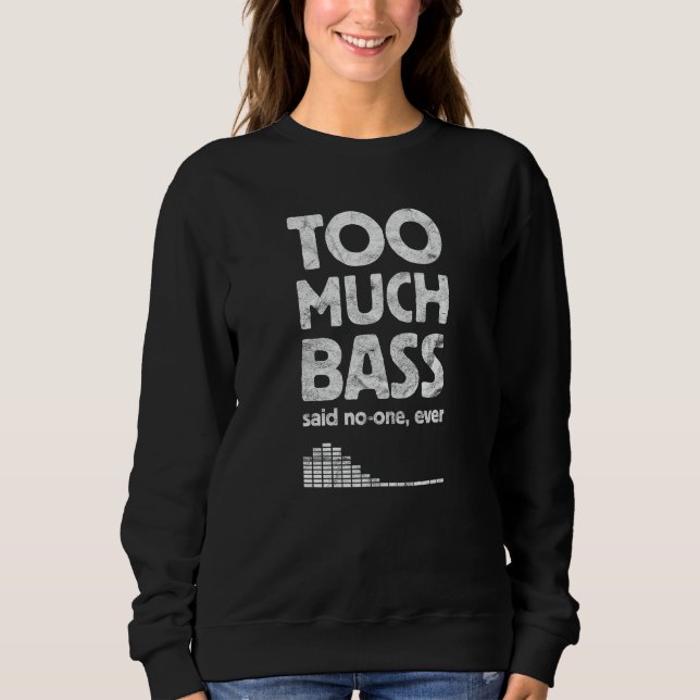 Sweatshirt Trop De Basse, Drôle Dubstep, Amant Musique EDM, S (Devant)