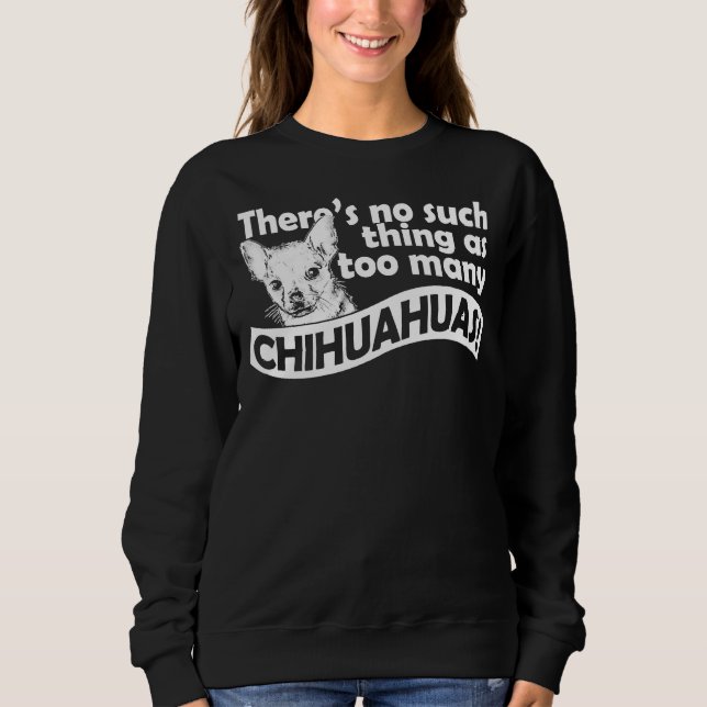 Sweatshirt Trop de Chihuahuas (Devant)