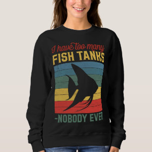 Sweatshirt Trop De Réservoirs De Poissons Ont Dit Que Personn