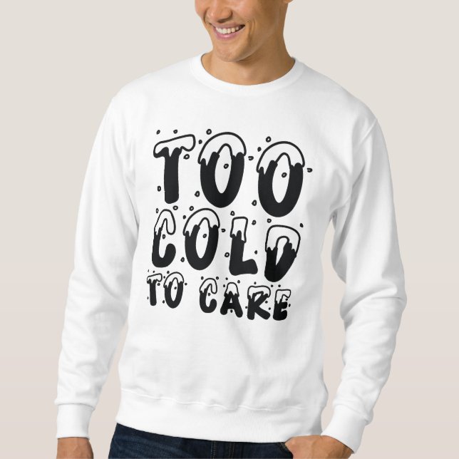 Sweatshirt Trop froid pour s'en soucier (Devant)