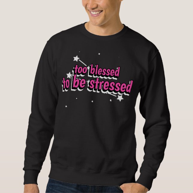 Sweatshirt Trop Heureux Pour Être Stressé (Devant)