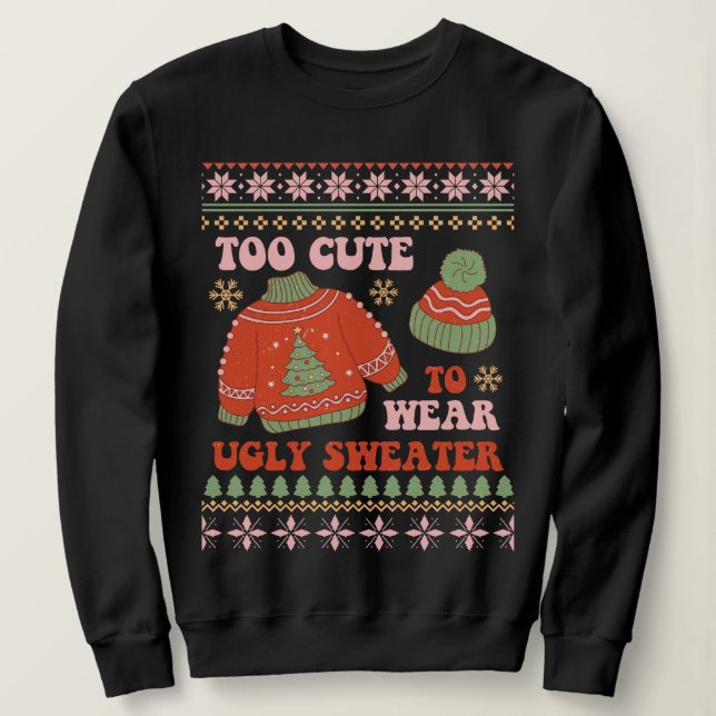 Sweatshirt Trop mignon pour porter un pull moche | Noël drôle (Design devant)