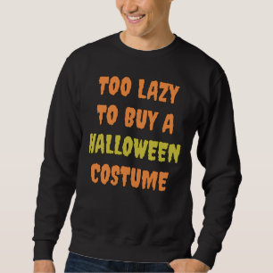 Sweatshirt Trop paresseux pour acheter un costume d'Halloween