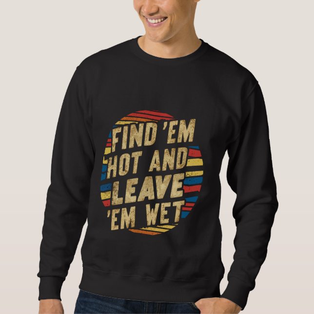 Sweatshirt Trouvez Em Hot Et Laissez Em Wet — (Devant)