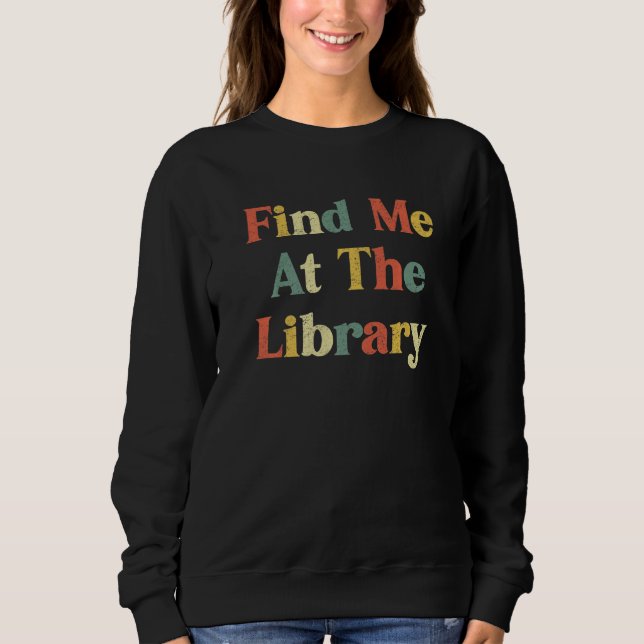 Sweatshirt Trouvez-moi à la bibliothèque Retro Reader Books (Devant)