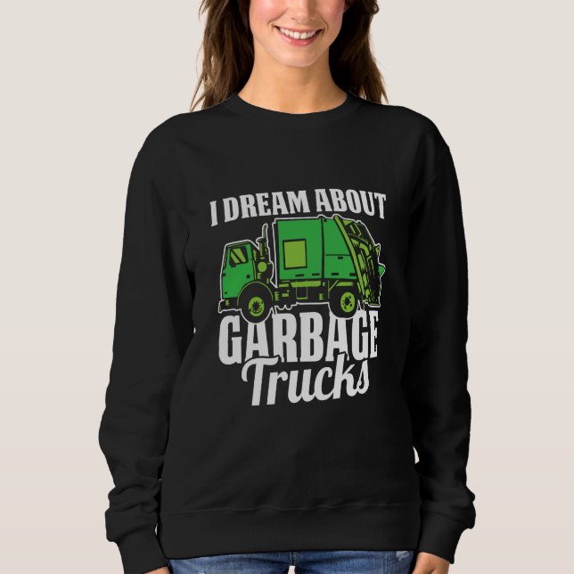 Sweatshirt Truck Driver Dream Rig Trucking  Trucker Garbage T (Devant)