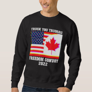 Sweatshirt Truck You Trudeau Freedom Convoy 2022 American Can