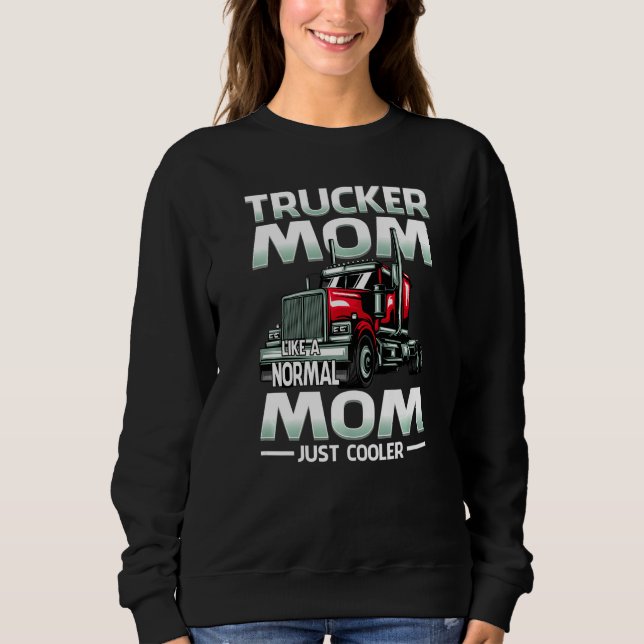 Sweatshirt Trucker Mom Like A Normal Mom Just Cooler   (Devant)