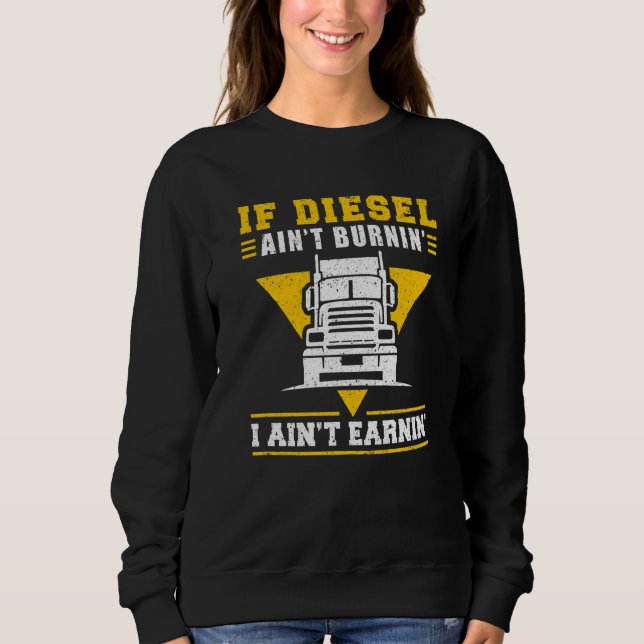 Sweatshirt Trucker Truck Driver If Diesel AinT Burnin I AinT  (Devant)