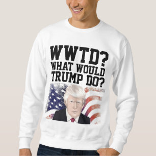 SWEATSHIRT TRUMP 2024 FUNNY QUE FERAIT TRUMP ?