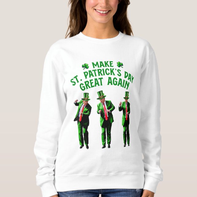 Sweatshirt Trump Dancing Rendre la Saint Patrick plus grande (Devant)