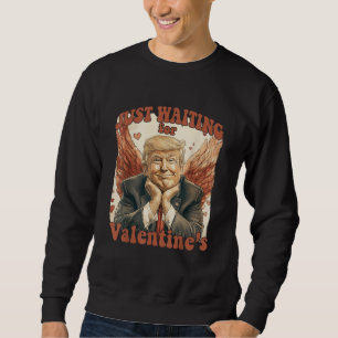Sweatshirt Trump ne fait qu'attendre les Valentines et Trump