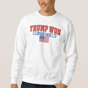 Sweatshirt Trump Won Now Let Get