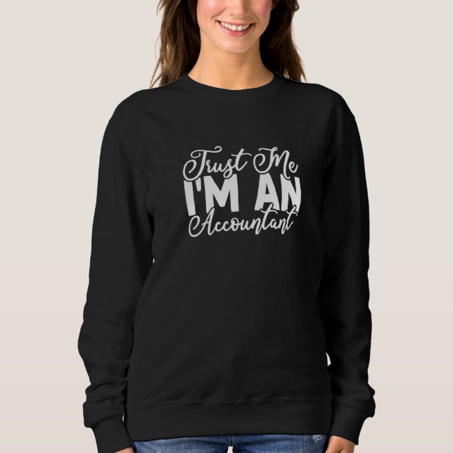Sweatshirt Trust Me I I'm an Accountant Accounting CPA   (Devant)