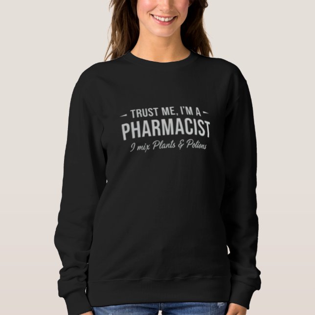 Sweatshirt Trust Me I’m a Pharmacist I Mix Plants and Potions (Devant)