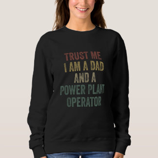 Sweatshirt Trust Me Power Plant Operator Dad  Father s Day