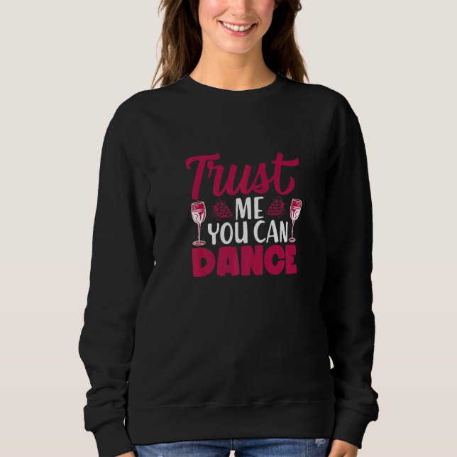 Sweatshirt Trust Me You Can Dance I  Wine Alcohol White Wine (Devant)